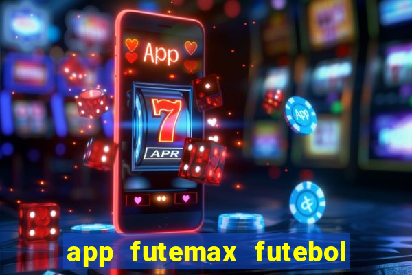 app futemax futebol ao vivo